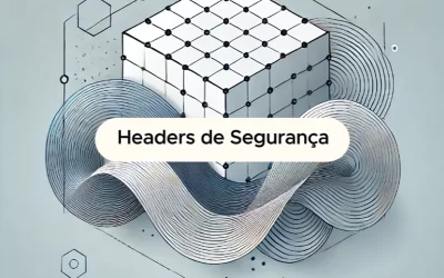 Blog 1 Headers de Segurança: Protegendo Aplicações Web de Ameaças Cibernéticas